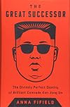 The Great Successor: The Divinely Perfect Destiny of Brilliant Comrade Kim Jong Un