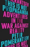 This Is Not Propaganda: Adventures in the War Against Reality