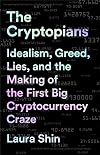 The Cryptopians: Idealism, Greed, Lies, and the Making of the First Big Cryptocurrency Craze