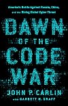 Dawn of the Code War: America's Battle Against Russia, China, and the Rising Global Cyber Threat
