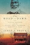 The Road to Dawn: Josiah Henson and the Story That Sparked the Civil War