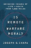 Is Remote Warfare Moral?: Weighing Issues of Life and Death from 7,000 Miles