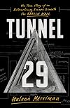 Tunnel 29: The True Story of an Extraordinary Escape Beneath the Berlin Wall