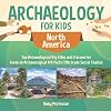 Archaeology for Kids - North America - Top Archaeological Dig Sites and Discoveries | Guide on Archaeological Artifacts | 5th Grade Social Studies