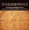 Hieroglyphics: Writing in Ancient Times Ancient Egypt for Kids Grade 4 Children's Ancient History