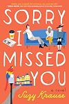 Sorry I Missed You: A Novel