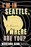 I'm in Seattle, Where Are You?: A Memoir