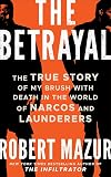 The Betrayal: The True Story of My Brush with Death in the World of Narcos and Launderers