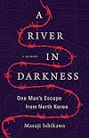 A River in Darkness: One Man's Escape from North Korea