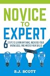 Novice to Expert: 6 Steps to Learn Anything, Increase Your Knowledge, and Master New Skills