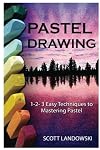 Pastel Drawing: 1-2-3 Easy Techniques to Mastering Pastel Drawing (Acrylic Painting, Oil Painting, Calligraphy, Airbrushing, Drawing, Sculpting Book 1)
