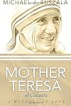 Saint Mother Teresa of Calcutta: A Witness to Love