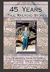 45 YEARS OF TRUE RAILROAD STORIES: Told by Engineer John Cockrell