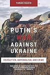 Putin's War Against Ukraine: Revolution, Nationalism, and Crime