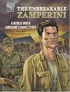 The Unbreakable Zamperini: A World War II Survivor's Brave Story (Amazing World War II Stories)