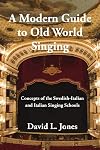 A Modern Guide to Old World Singing: Concepts of the Swedish-Italian and Italian Singing Schools