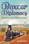 Boxcar Diplomacy: Two Trains that Crossed an Ocean (1)
