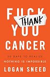 Thank You, Cancer: 30 Days to Realize Nothing Is Impossible