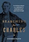 Searching for Charles: The Untold Legacy of an Immigrant's American Adventure