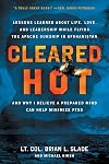 Cleared Hot: Lessons Learned about Life, Love, and Leadership While Flying the Apache Gunship in Afghanistan and Why I Believe a Prepared Mind Can Help Minimize PTSD