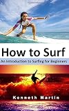 How to Surf: An Introduction to Surfing for Beginners