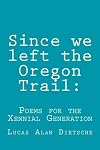 Since we left the Oregon Trail:: Poems for the Xennial Generation