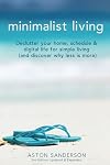 Minimalist Living: Declutter Your Home, Schedule & Digital Life for Simple Living (and Discover Why Less is More)