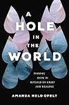 A Hole in the World: Finding Hope in Rituals of Grief and Healing