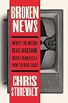 Broken News: Why the Media Rage Machine Divides America and How to Fight Back