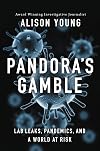 Pandora's Gamble: Lab Leaks, Pandemics, and a World at Risk