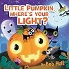 Little Pumpkin, Where’s Your Light? (Bob Holt Celebrates, 3)