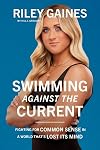 Swimming Against the Current: Fighting for Common Sense in a World That’s Lost its Mind