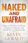 Naked and Unafraid: 5 Keys to Abandon Smallness, Overcome Criticism, and Be All You Are Meant to Be
