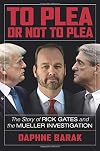 To plea or not to plea : the story of Rick Gates and the Mueller investigation