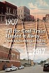 Til the Coal Train Hauled It Away: A Memoir of the Rise and Demise of a Small Town