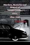 Murders, Mysteries and History of Lorain County, Ohio, 1824-1956