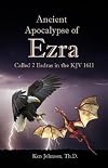 Ancient Apocalypse of Ezra: Called 2 Esdras in the KJV 1611