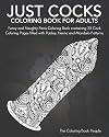 Just Cocks Coloring Book For Adults: Funny and Naughty Penis Coloring Book containing 25 Cock Coloring Pages filled with Paisley, Henna and Mandala Patterns.