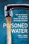 Poisoned Water: How the Citizens of Flint, Michigan, Fought for Their Lives and Warned the Nation
