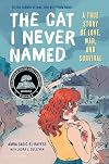 The Cat I Never Named: A True Story of Love, War, and Survival