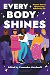 Every Body Shines: Sixteen Stories about Living Fabulously Fat