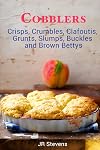 Cobblers, Crisps, Crumbles, Clafoutis, Grunts, Slumps, Buckles and Brown Bettys