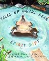 Tales Of Aware Bear: Spirit Gift (Volume 2)