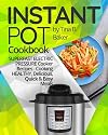 Instant Pot Cookbook: Superfast Electric Pressure Cooker Recipes - Cooking Healthy, Delicious, Quick and Easy Meals