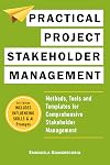 Practical Project Stakeholder Management: Methods, Tools and Templates for Comprehensive Stakeholder Management