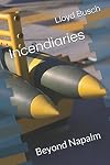 Incendiaries: Beyond Napalm