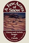 A Few Acres of Snow : Literary and Artistic Images of Canada