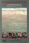 Strangers at Our Gates: Canadian Immigration and Immigration Policy, 1540-2006 Revised Edition