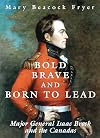 Bold, Brave and Born to Lead: Major General Isaac Brock and the Canadas