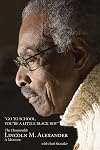 Go to School, You're a Little Black Boy: The Honourable Lincoln M. Alexander: A Memoir